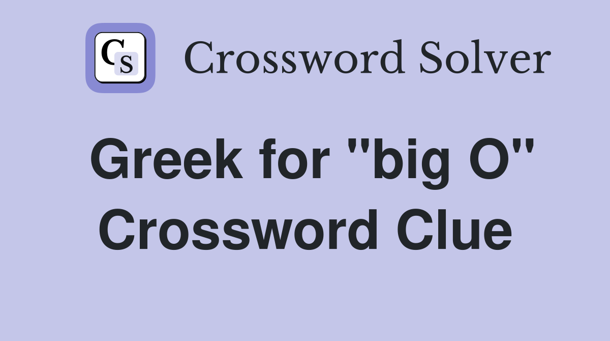 Greek for "big O" Crossword Clue