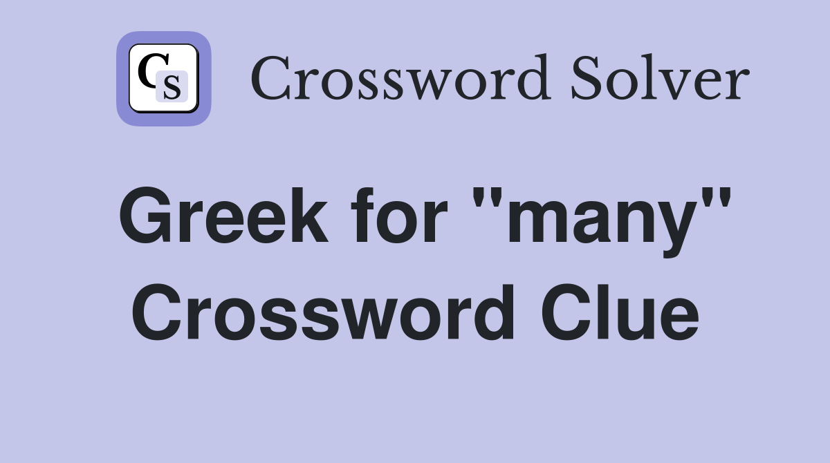 Greek for "many" Crossword Clue