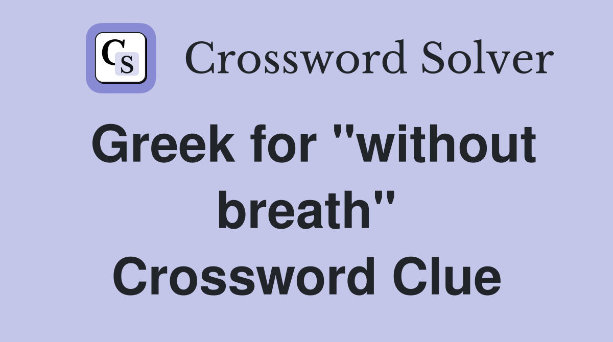 Greek for "without breath" Crossword Clue