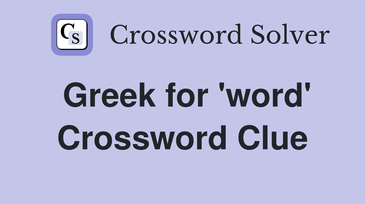 Greek for 'word' Crossword Clue