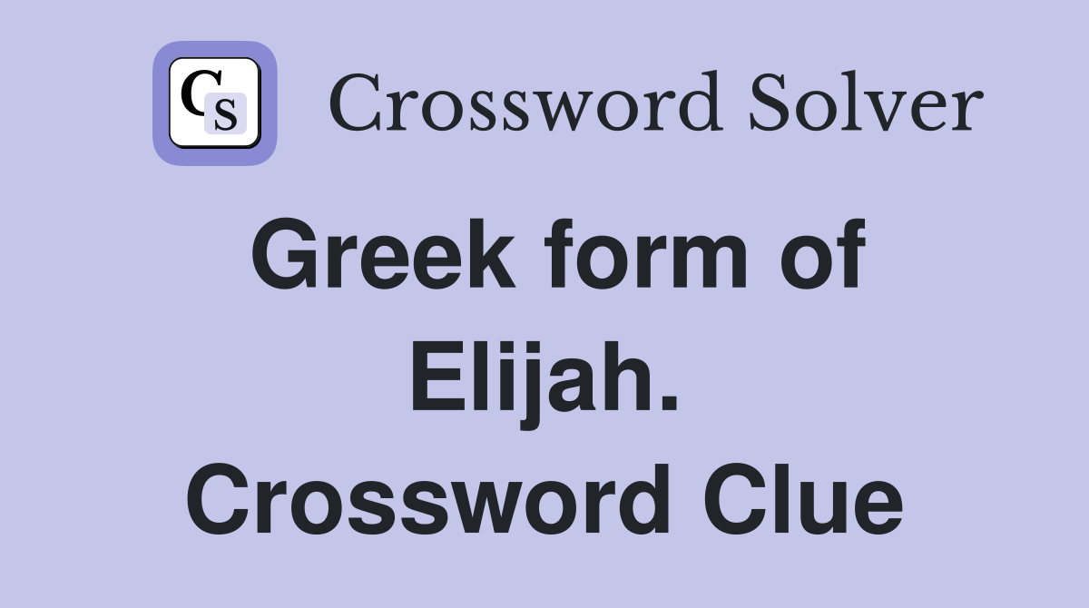 Greek form of Elijah. Crossword Clue