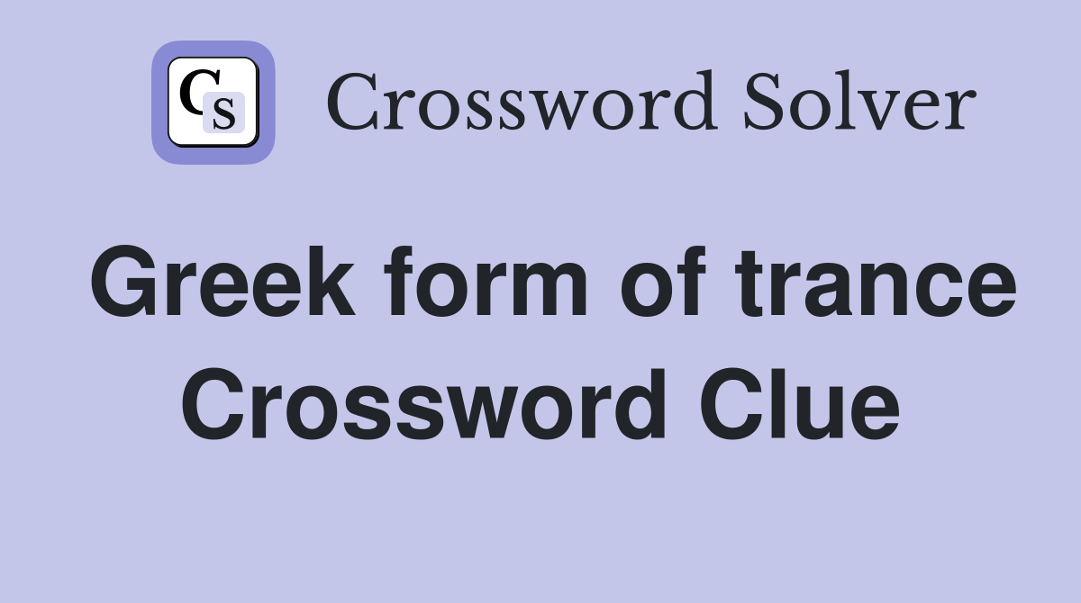 Greek form of trance Crossword Clue