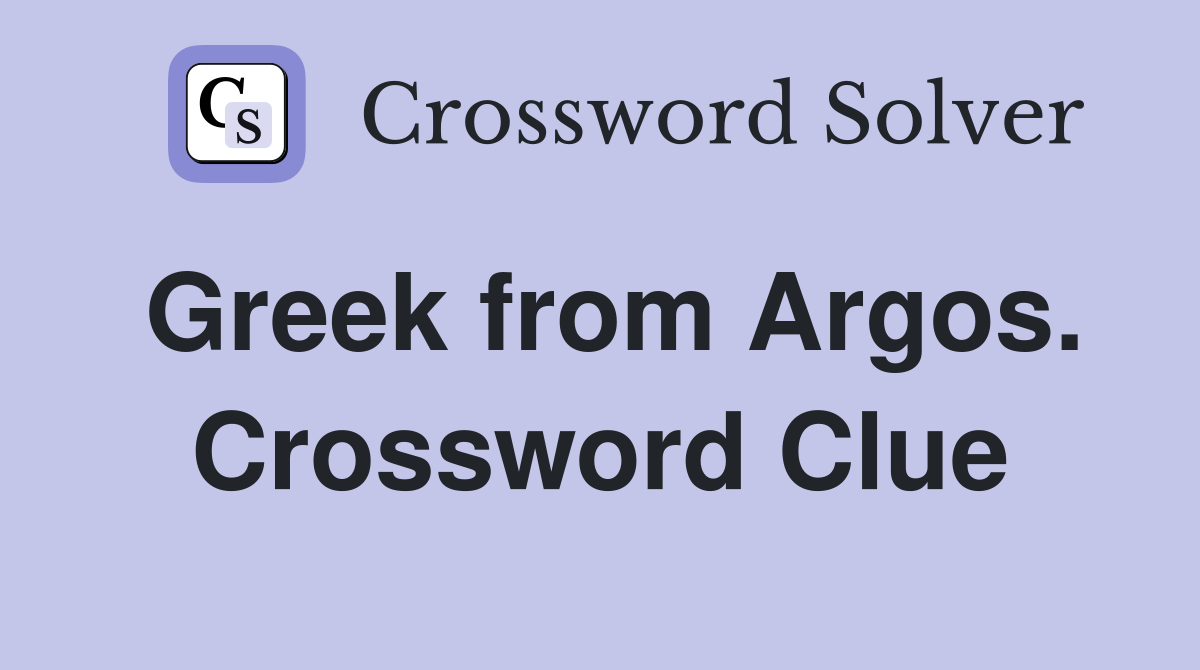 Greek from Argos. Crossword Clue