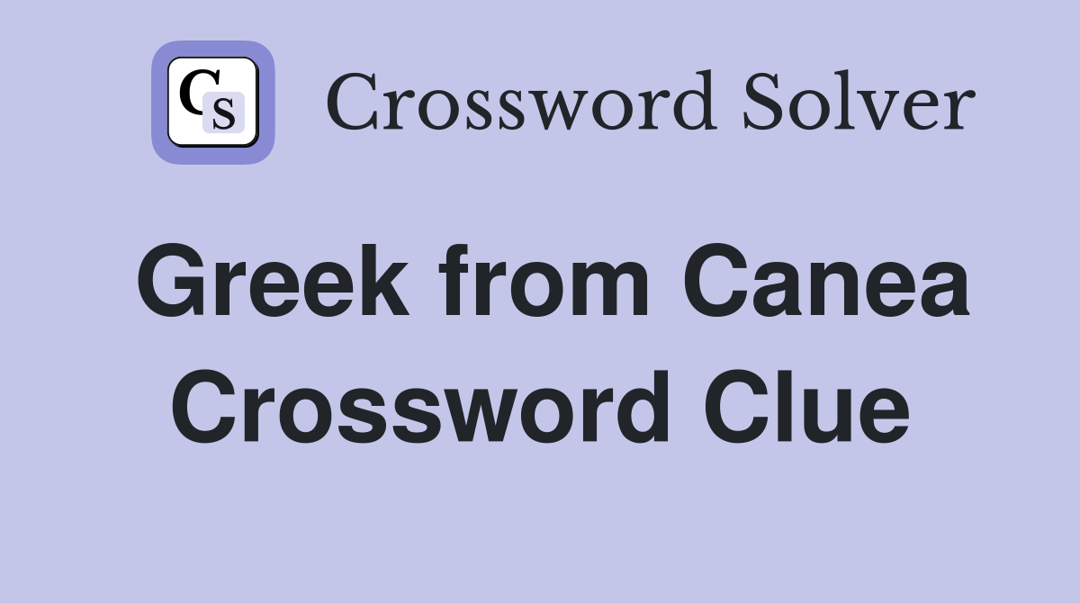 Greek from Canea Crossword Clue
