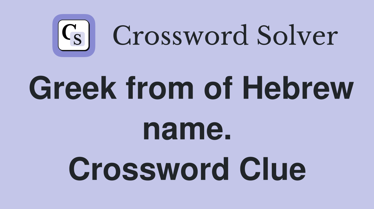 Greek from of Hebrew name. Crossword Clue
