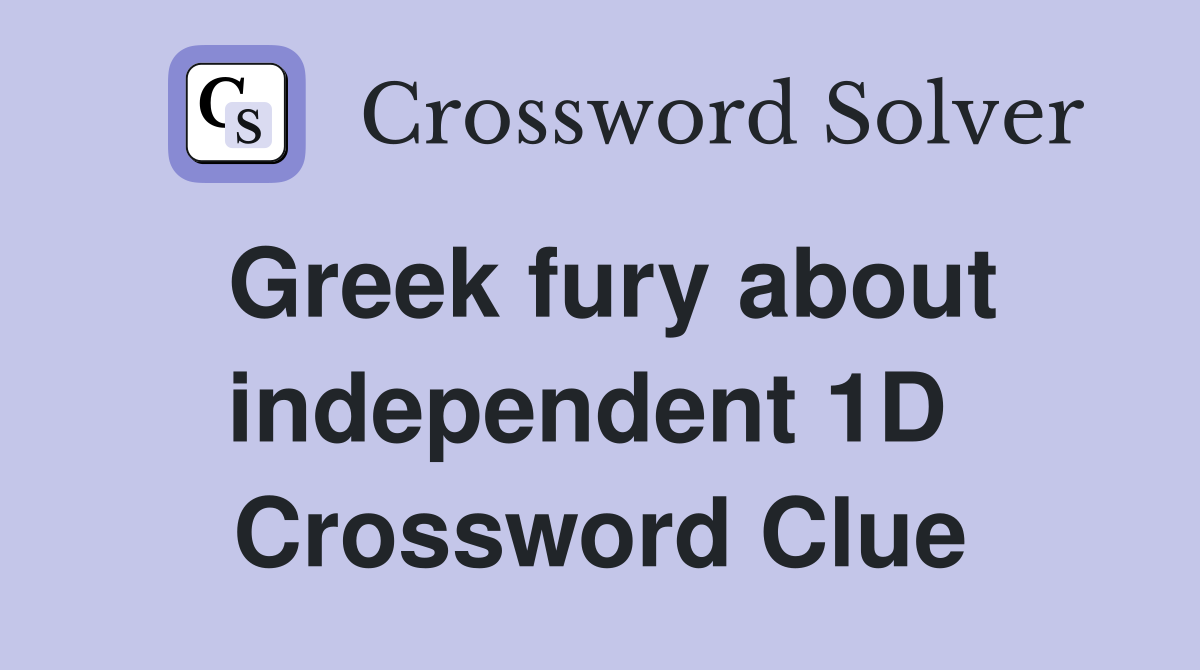 Greek fury about independent 1D  Crossword Clue