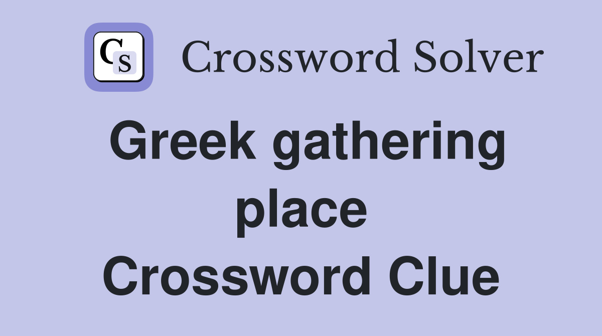 Greek gathering place Crossword Clue