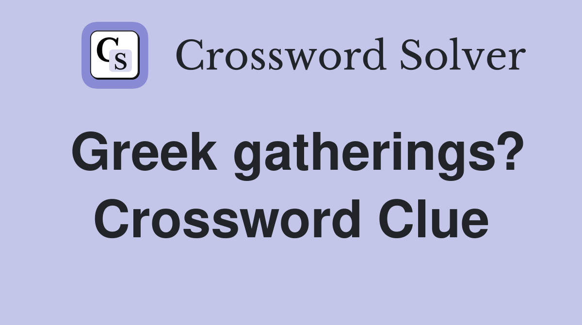 Greek gatherings? Crossword Clue