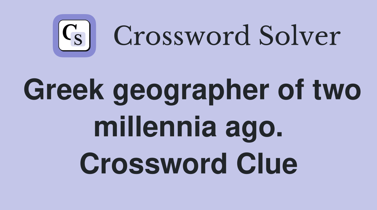 Greek geographer of two millennia ago. Crossword Clue