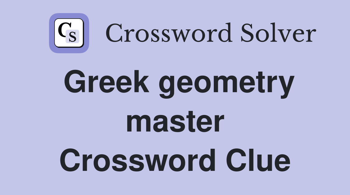 Greek geometry master Crossword Clue