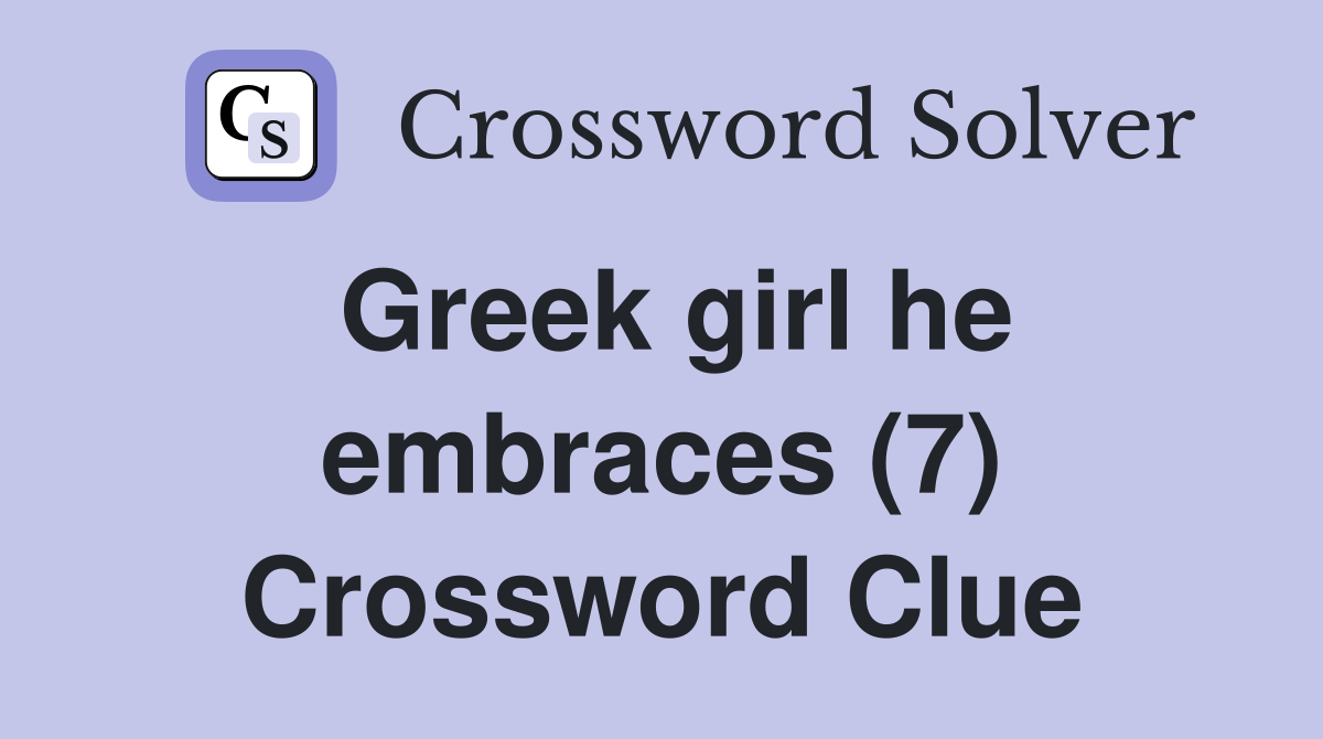 Greek girl he embraces (7) Crossword Clue