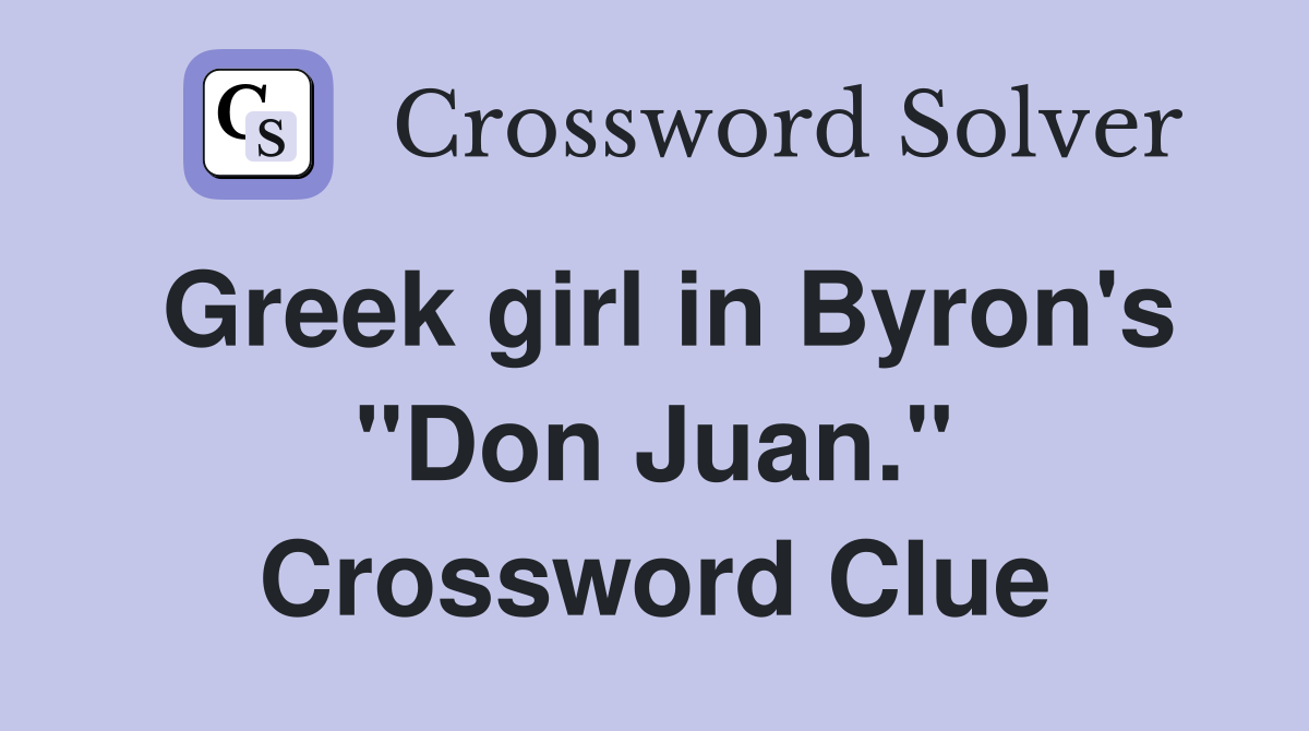 Greek girl in Byron's "Don Juan." Crossword Clue