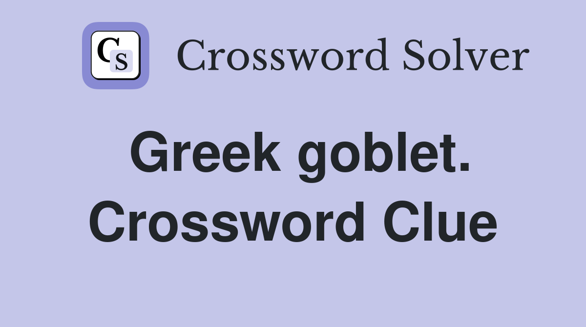 Greek goblet. Crossword Clue