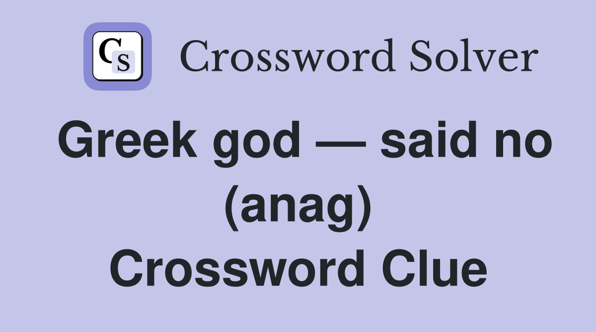 Greek god — said no (anag) Crossword Clue