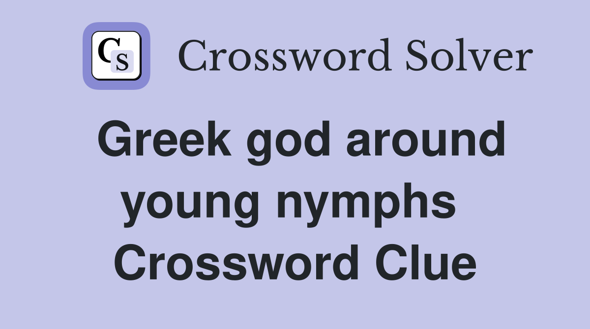 Greek god around young nymphs  Crossword Clue
