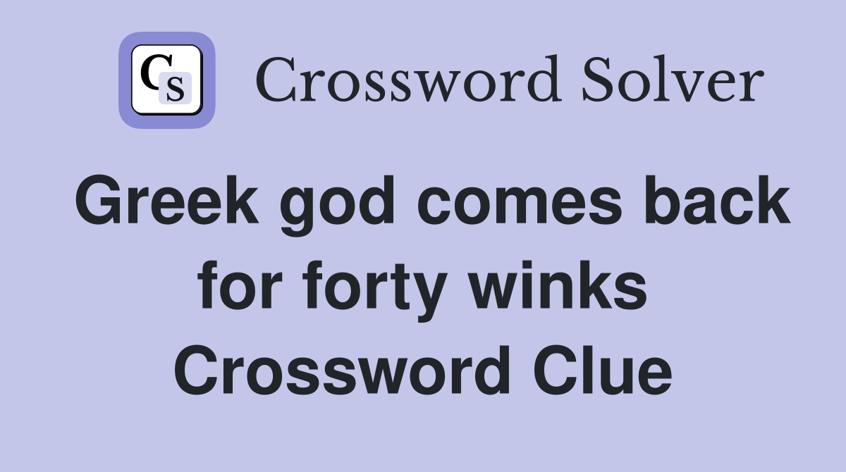 Greek god comes back for forty winks Crossword Clue