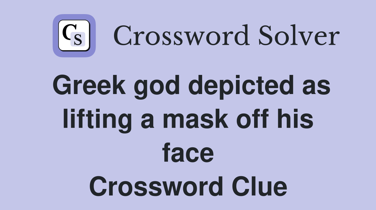 Greek god depicted as lifting a mask off his face Crossword Clue