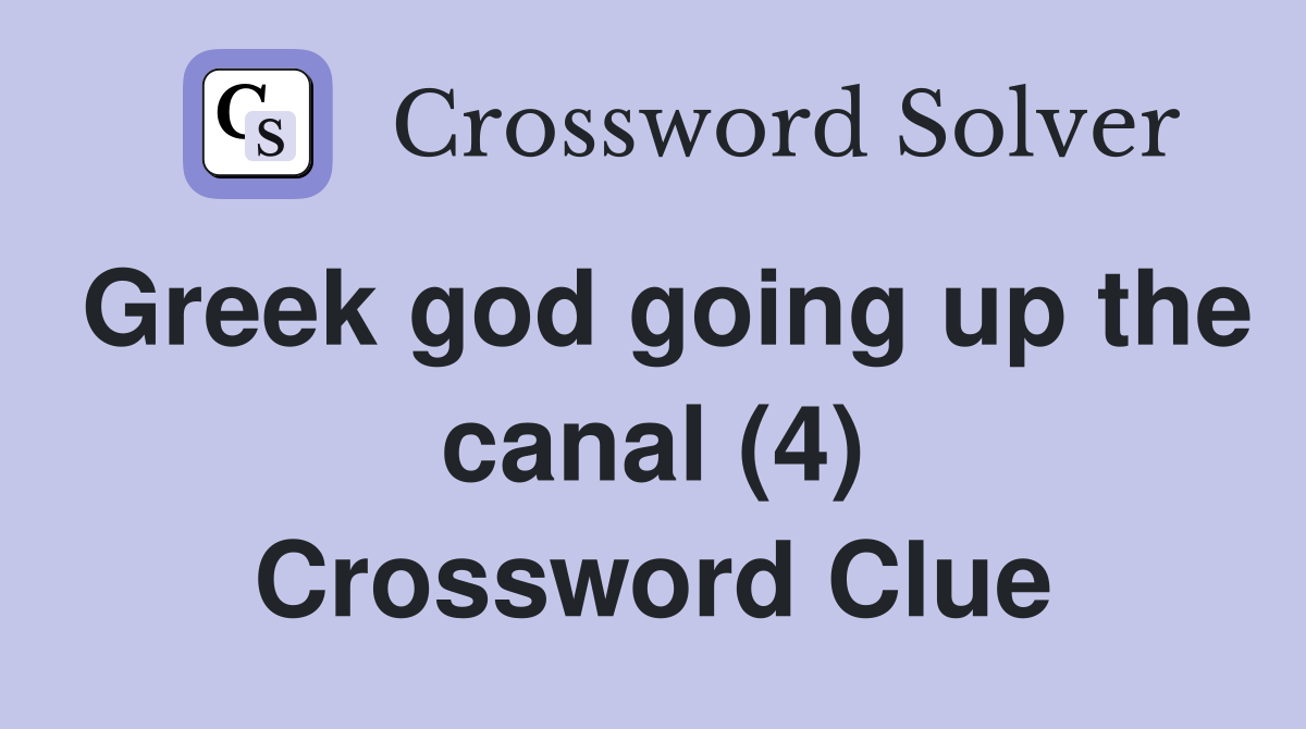 Greek god going up the canal (4) Crossword Clue