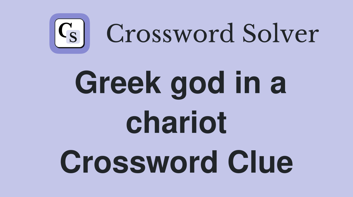 Greek god in a chariot Crossword Clue