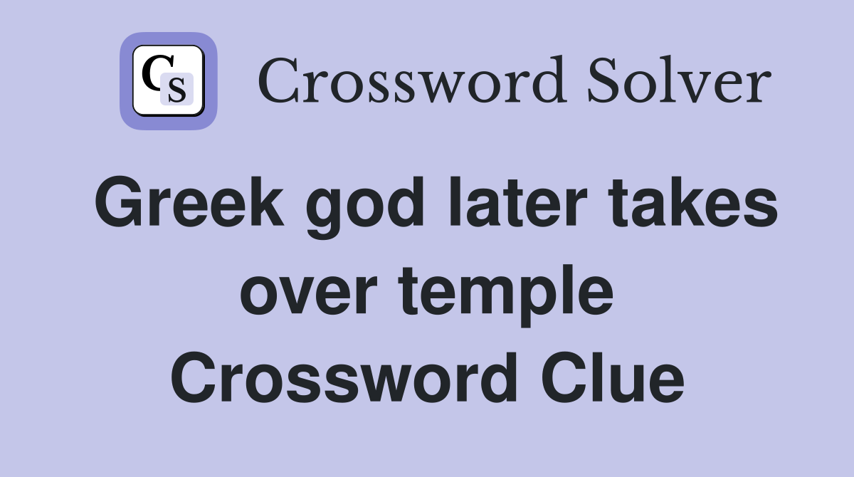 Greek god later takes over temple Crossword Clue