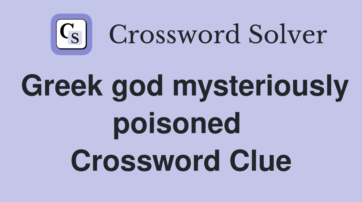 Greek god mysteriously poisoned  Crossword Clue