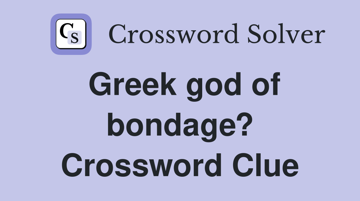 Greek god of bondage? Crossword Clue