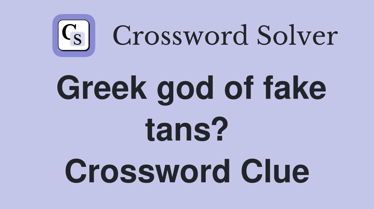 Greek god of fake tans? Crossword Clue