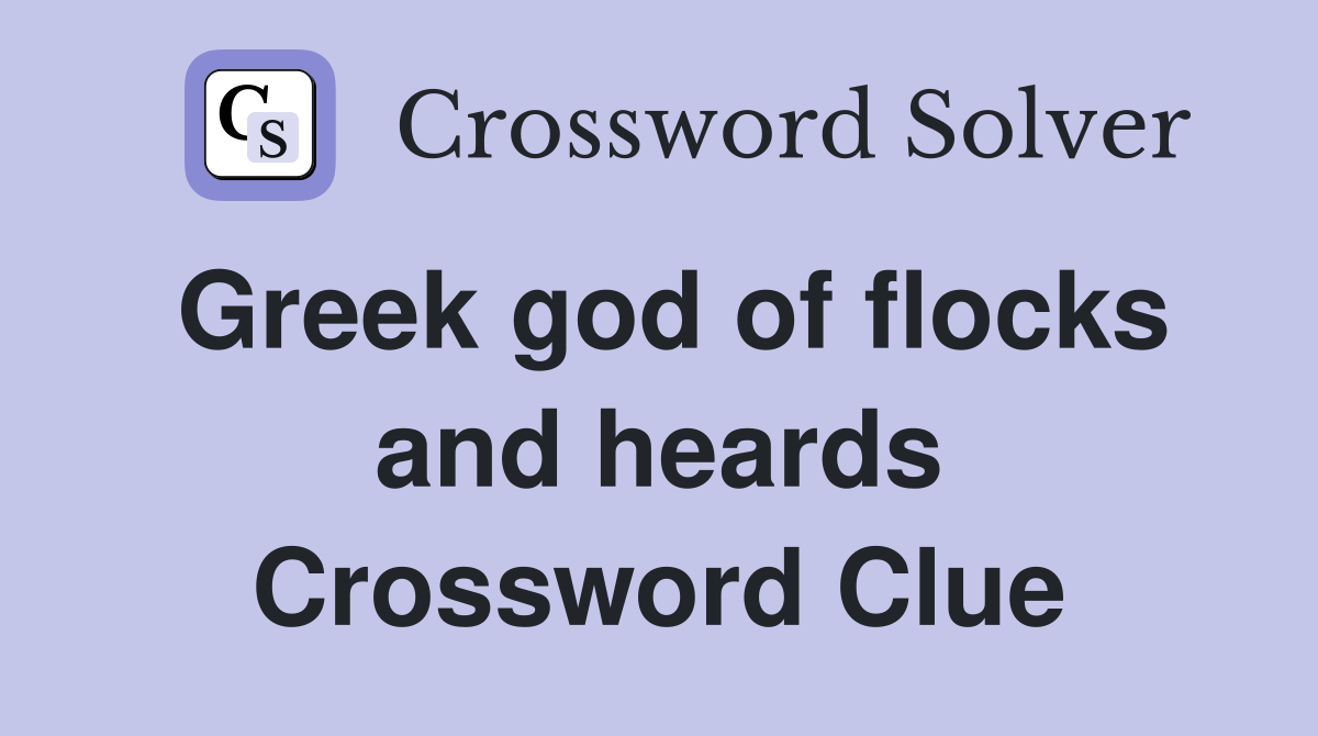 Greek god of flocks and heards Crossword Clue