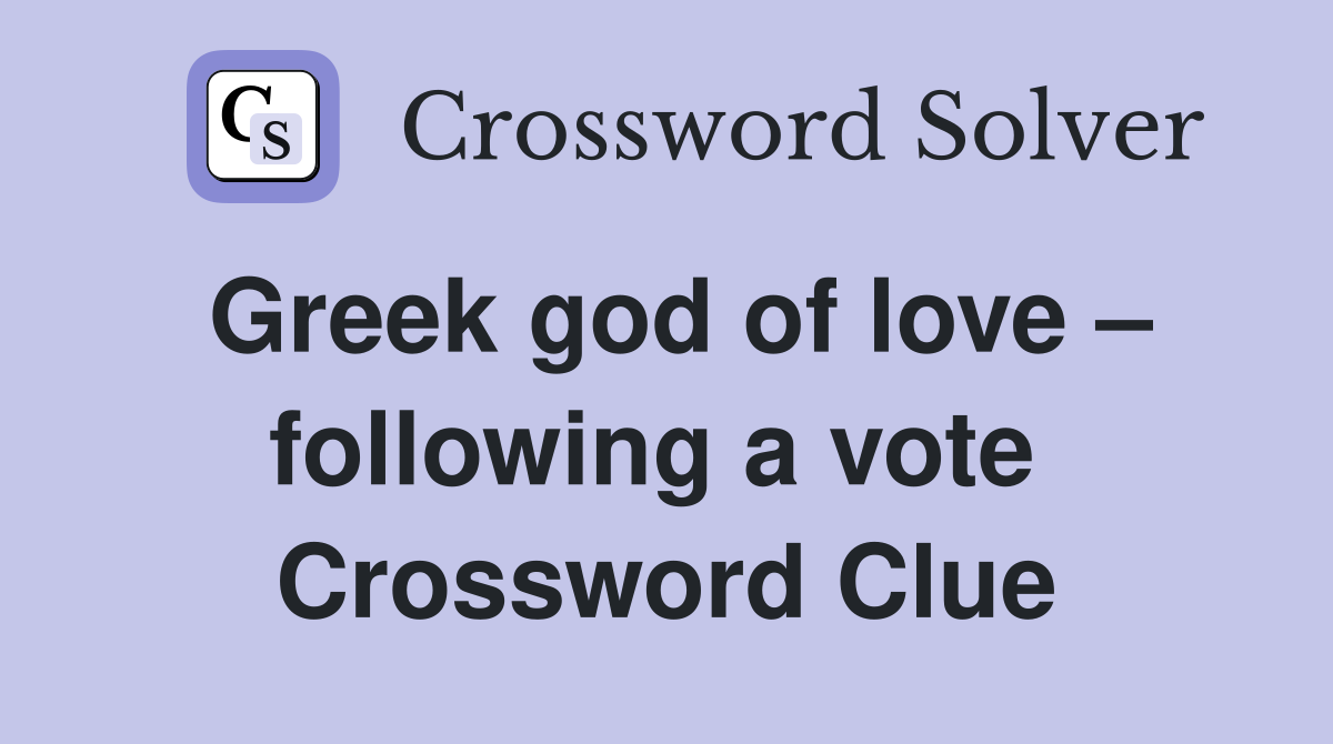Greek god of love – following a vote  Crossword Clue