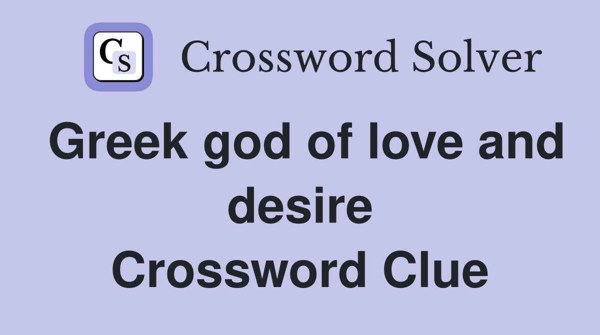 Greek god of love and desire Crossword Clue