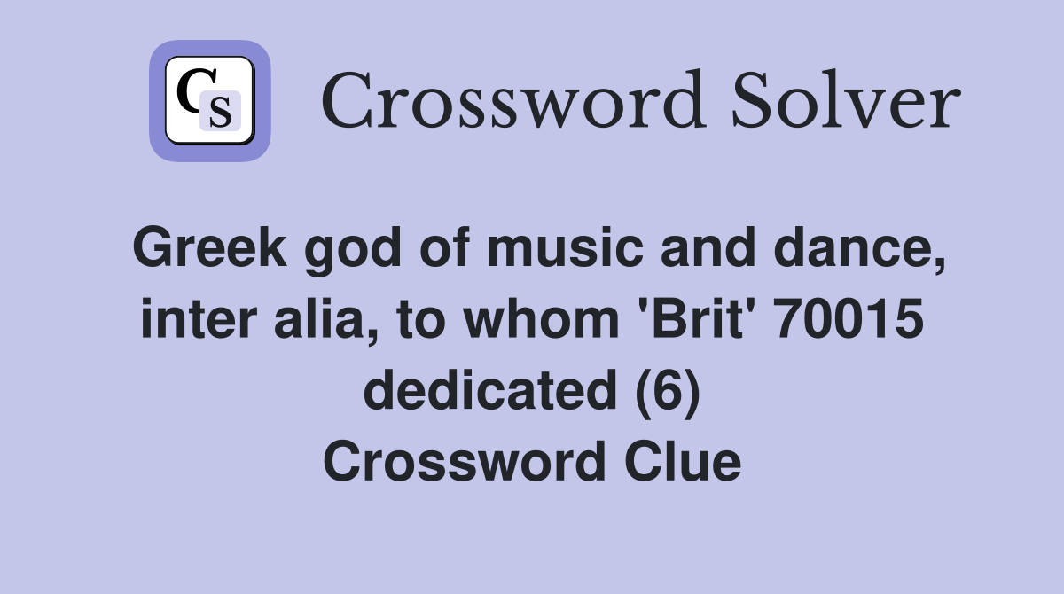Greek god of music and dance, inter alia, to whom 'Brit' 70015 dedicated (6) Crossword Clue