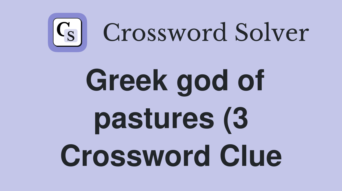 Greek god of pastures (3) Crossword Clue Answers Crossword Solver Greek god of pastures (3) Crossword Clue Answers Crossword Solver
