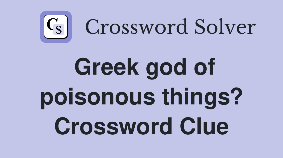 Greek god of poisonous things? Crossword Clue