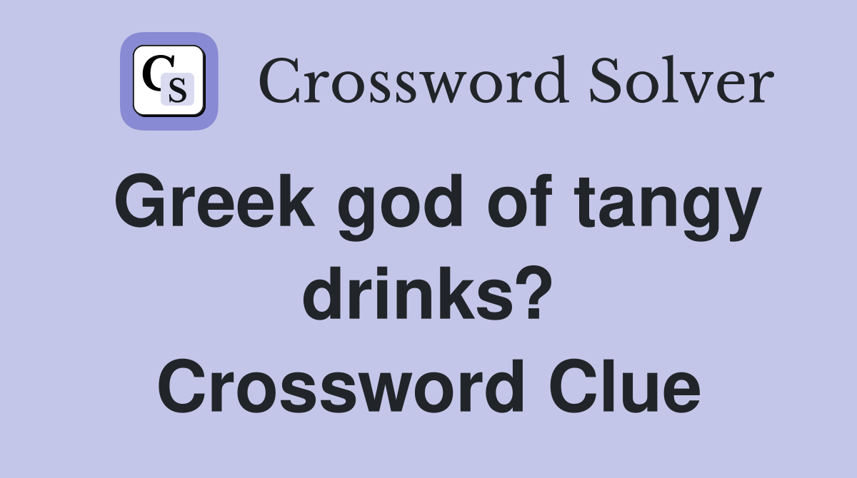 Greek god of tangy drinks? Crossword Clue
