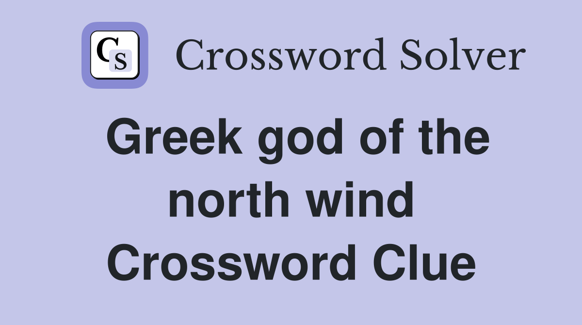 Greek god of the north wind Crossword Clue