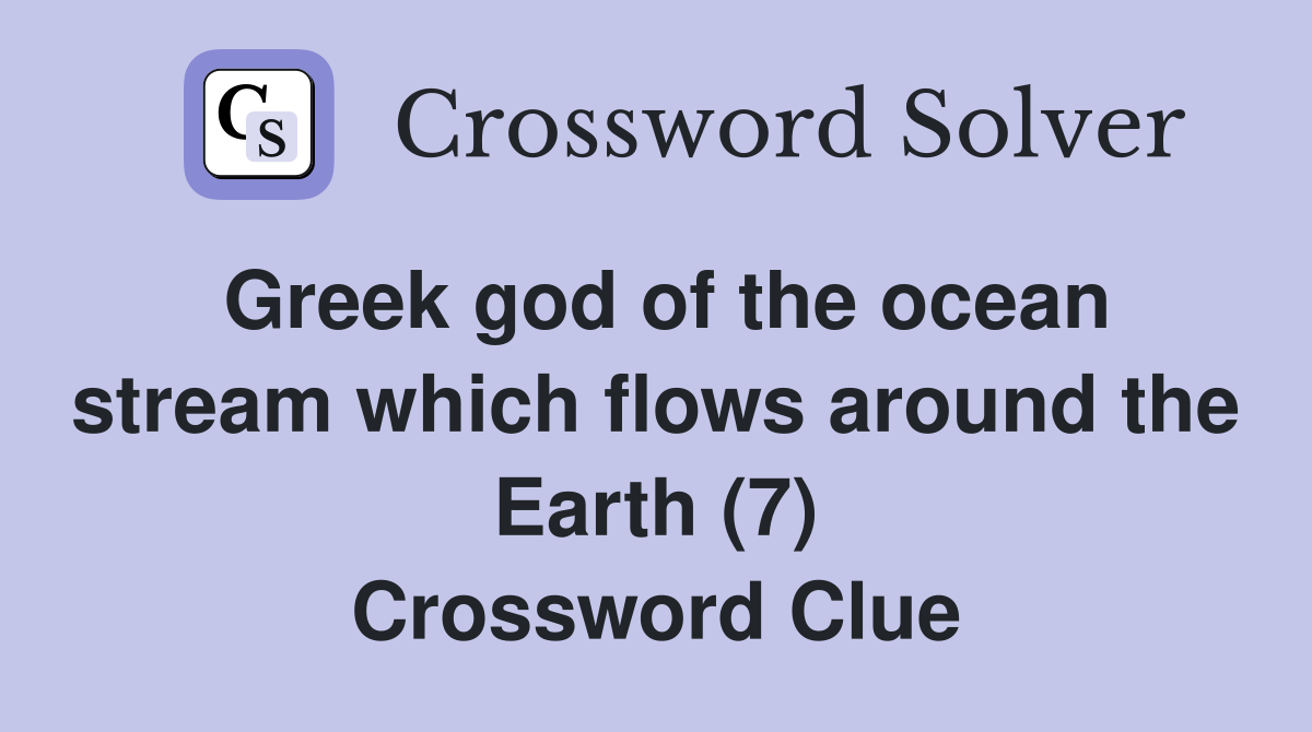 Greek god of the ocean stream which flows around the Earth (7) Crossword Clue