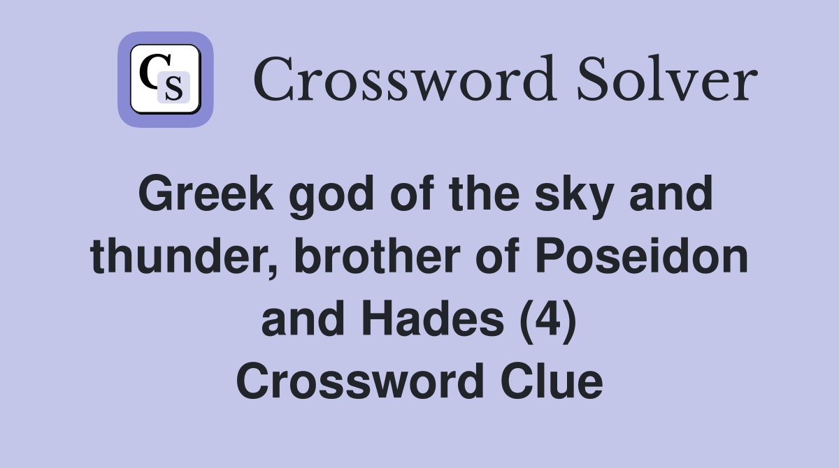 Greek god of the sky and thunder, brother of Poseidon and Hades (4) Crossword Clue