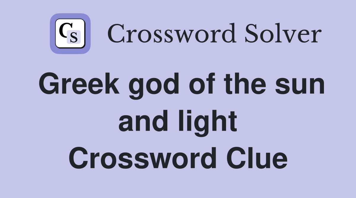 Greek god of the sun and light Crossword Clue