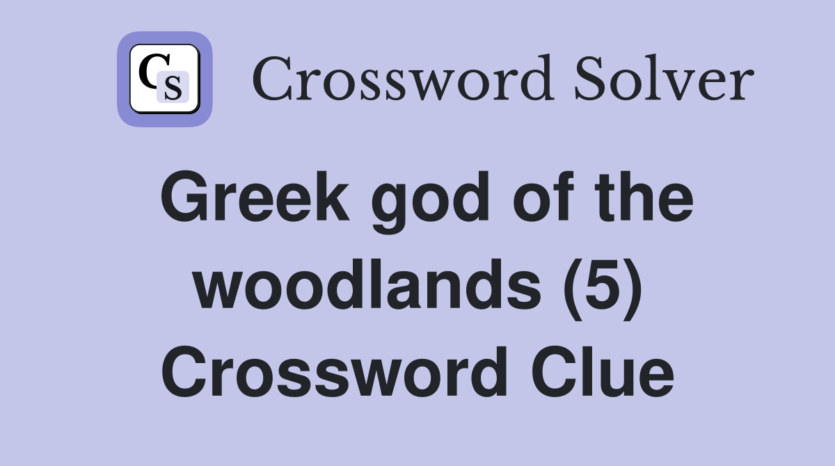 Greek god of the woodlands (5) Crossword Clue