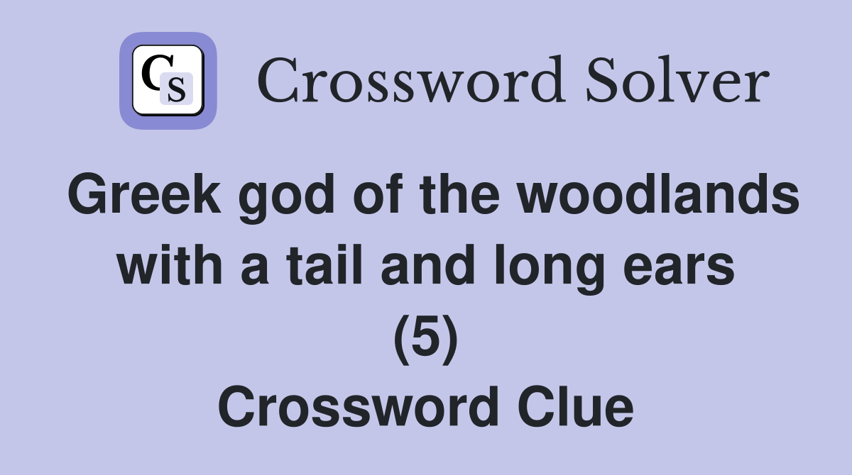 Greek god of the woodlands with a tail and long ears (5) Crossword Clue