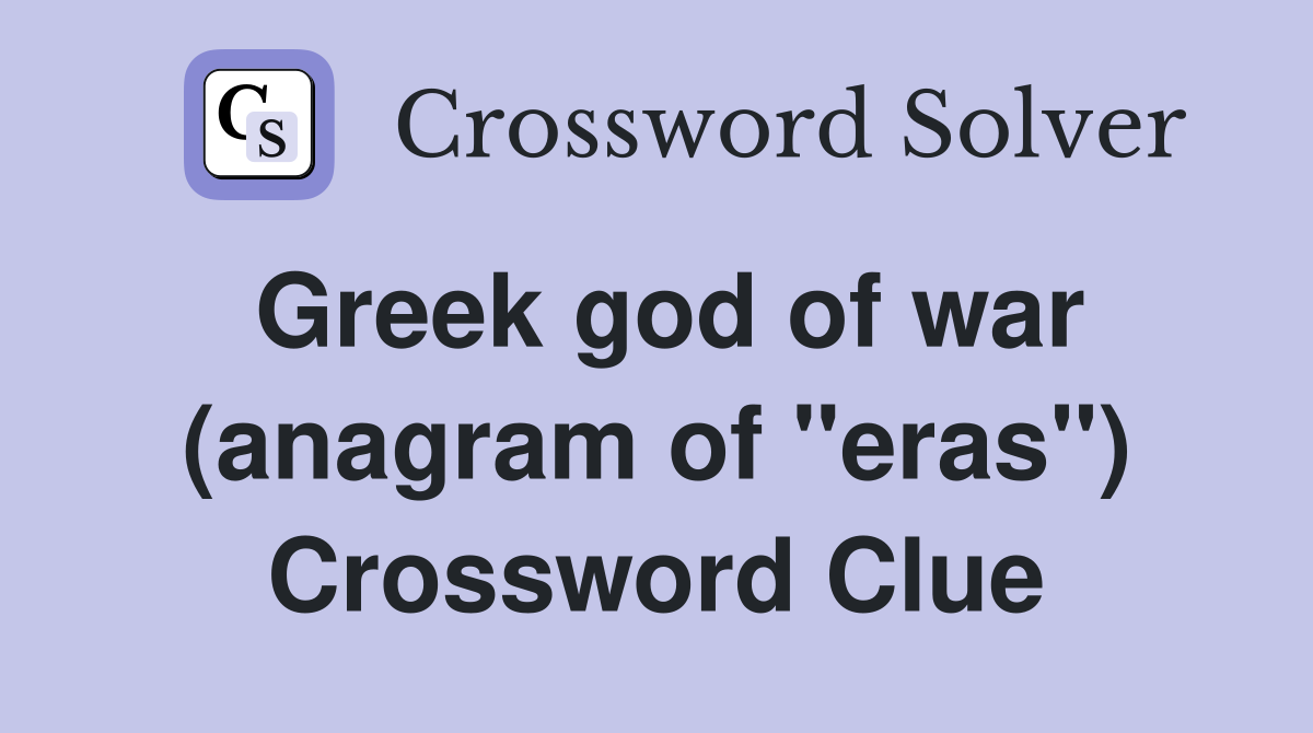 Greek god of war (anagram of "eras") Crossword Clue