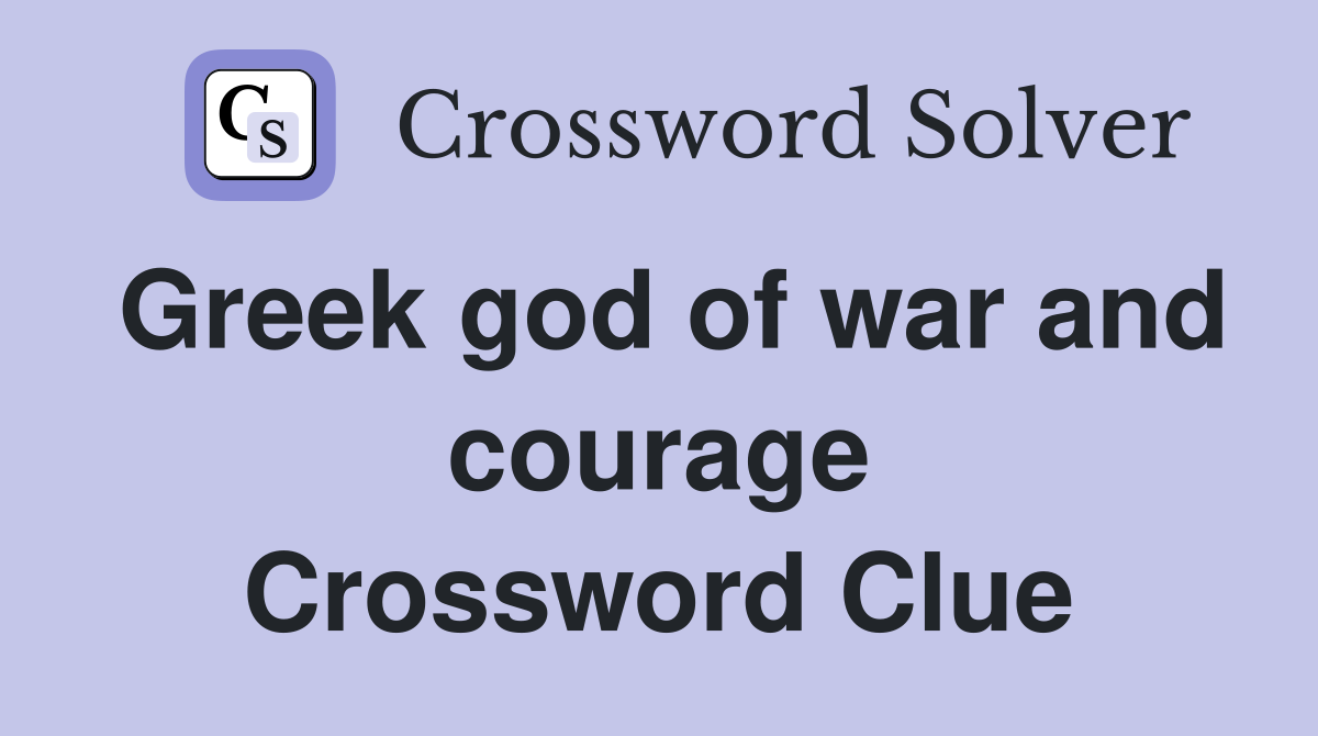 Greek god of war and courage Crossword Clue