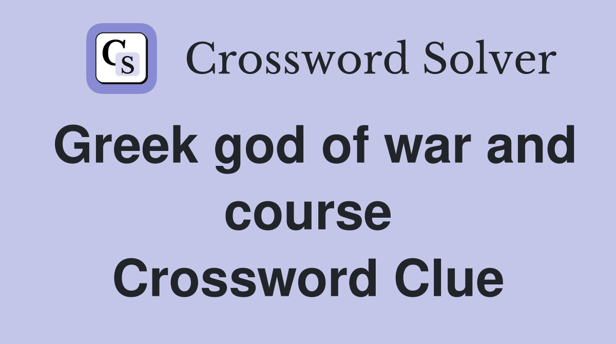 Greek god of war and course Crossword Clue