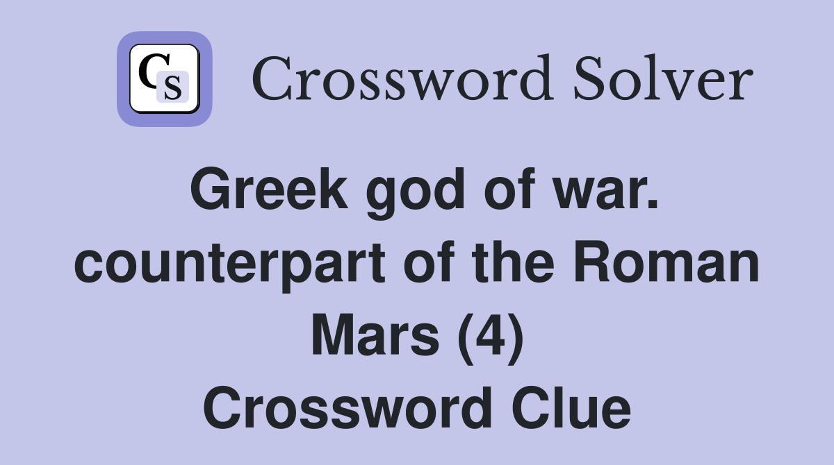 Greek god of war. counterpart of the Roman Mars (4) Crossword Clue