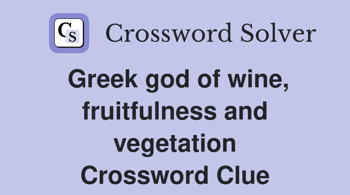 Greek god of wine, fruitfulness and vegetation Crossword Clue