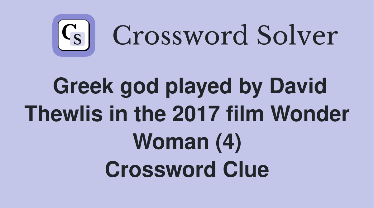Greek god played by David Thewlis in the 2017 film Wonder Woman (4) Crossword Clue