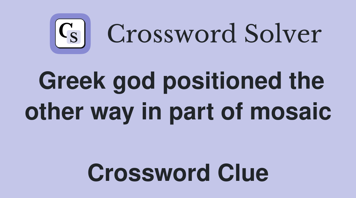 Greek god positioned the other way in part of mosaic  Crossword Clue