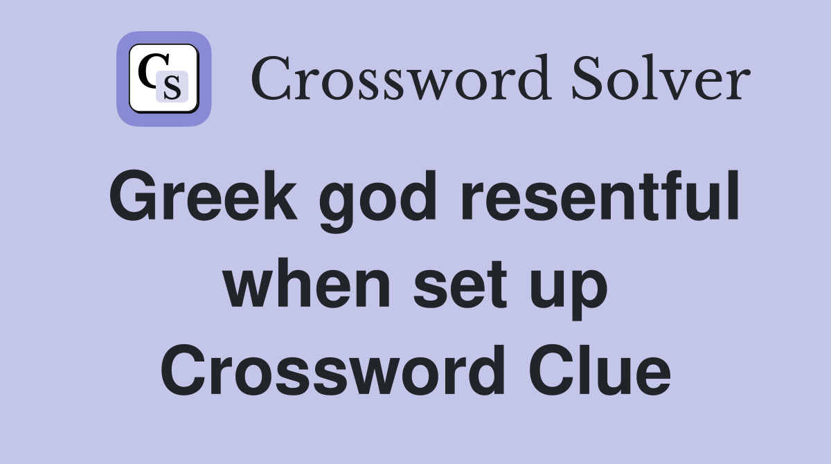 Greek god resentful when set up Crossword Clue