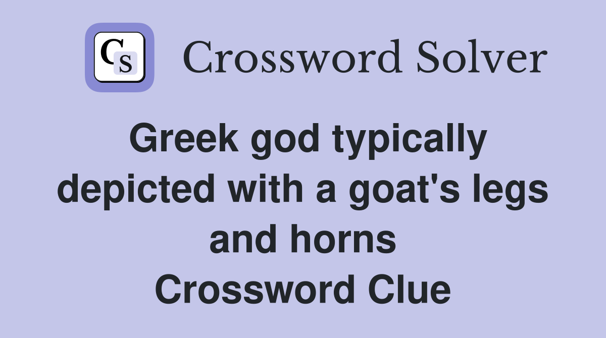 Greek god typically depicted with a goat's legs and horns Crossword Clue