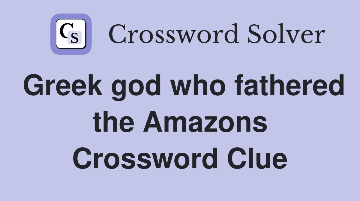 Greek god who fathered the Amazons Crossword Clue